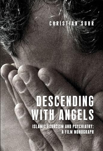 Descending with angels (Islamic exorcism and psychiatry: a film monograph) by Christian Suhr, 9781526145918