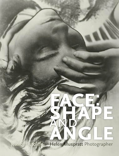 Face: shape and angle (Helen Muspratt, photographer) by Jessica Sutcliffe, 9781526100849