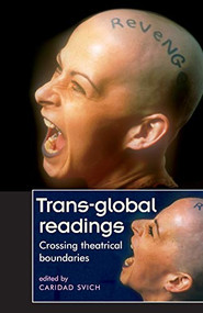 Trans-global readings (Crossing theatrical boundaries) by Caridad Svich, 9780719063251
