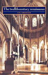 The Twelfth-century Renaissance by R.N. Swanson, 9780719042560