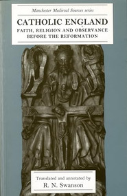 Catholic England (Faith, religion and observance before the Reformation) by R. N. Swanson, 9780719090776