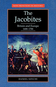 The Jacobites (Britain and Europe 1688-1788) by Daniel Szechi, 9780719037740