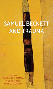 Samuel Beckett and trauma by Mariko Hori Tanaka, Yoshiki Tajiri, Michiko Tsushima, 9781526148094