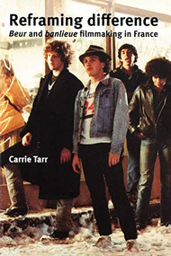 Reframing difference (Beur and banlieue filmmaking in France) by Carrie Tarr, 9780719068775