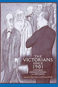 The Victorians since 1901 (Histories, representations and revisions) by Miles Taylor, Michael Wolff, 9780719067259