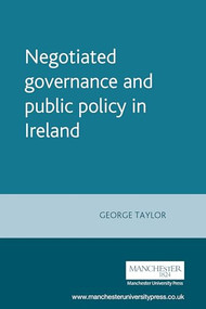 Negotiated governance and public policy in Ireland by George Taylor, 9780719069994