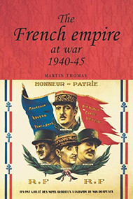 The French empire at War, 1940-1945 by Martin Thomas, 9780719065194