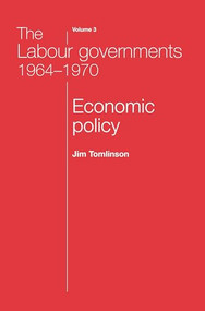 The Labour governments 1964-1970 volume 3 (Economic policy) by Jim Tomlinson, 9780719080630