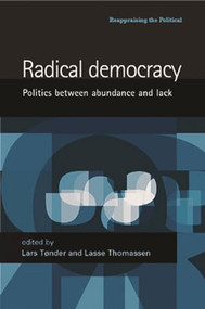 Radical democracy (Politics between abundance and lack) by Lars Toender, Lasse Thomassen, 9780719070457