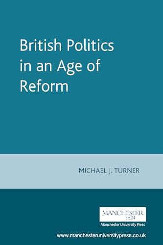 British Politics in an Age of Reform by Michael J. Turner, 9780719051869