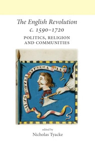 The English Revolution c. 1590-1720 (Politics, religion and communities) by Nicholas Tyacke, 9780719090080