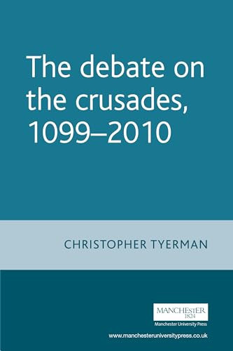 The Debate on the Crusades, 1099-2010 by Christopher Tyerman, 9780719073212