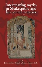 Interweaving myths in Shakespeare and his contemporaries by Janice Valls-Russell, Agnès Lafont, Charlotte Coffin, 9781526117700