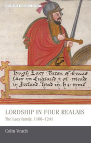 Lordship in four realms (The Lacy family, 1166-1241) by Colin Veach, 9781784991173