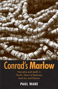 Conrad's Marlow (Narrative and death in 'Youth', Heart of Darkness, Lord Jim and Chance) by Paul Wake, 9781784992477