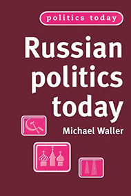 Russian politics today by Michael Waller, 9780719064159