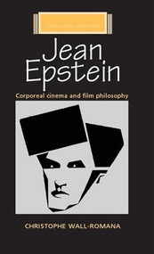 Jean Epstein (Corporeal cinema and film philosophy) by Christophe Wall-Romana, 9781784993481