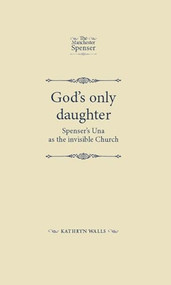 God's only daughter (Spenser's Una as the invisible Church) by Kathryn Walls, 9781526151773