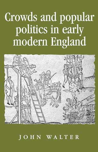 Crowds and Popular Politics in Early Modern England by John Walter, 9780719082818