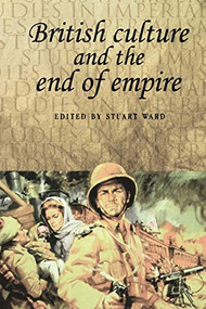 British culture and the end of empire by Stuart Ward, 9780719060489