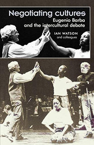 Negotiating cultures (Eugenio Barba and the intercultural debate) by Ian Watson, 9780719061707