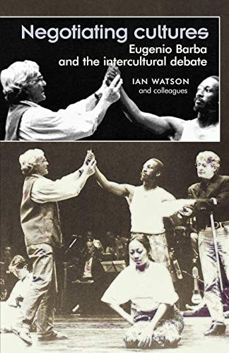 Negotiating cultures (Eugenio Barba and the intercultural debate) by Ian Watson, 9780719061707