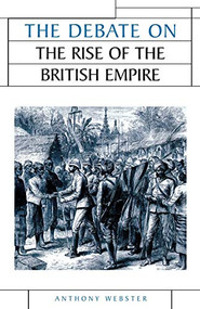 The debate on the rise of the British Empire by Anthony Webster, 9780719067938