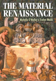 The Material Renaissance by Michelle O'Malley, Evelyn Welch, 9780719081255