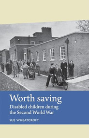 Worth saving (Disabled children during the Second World War) by Sue Wheatcroft, 9781784991197