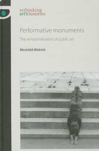 Performative monuments (The rematerialisation of public art) by Mechtild Widrich, 9780719095917