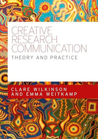 Creative research communication (Theory and practice) by Clare Wilkinson, Emma Weitkamp, 9780719096518