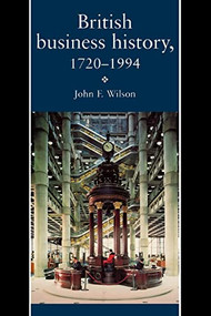British Business History, 1720-1994 by J. F. Wilson, 9780719041334