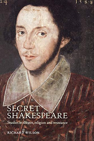 Secret Shakespeare (Studies in theatre, religion and resistance) by Richard Wilson, 9780719070259