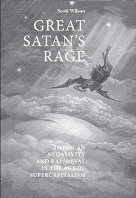 Great Satan's rage (American negativity and rap/metal in the age of supercapitalism) by Scott Wilson, 9780719097416
