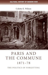 Paris and the Commune 1871-78 (The politics of forgetting) by Colette Wilson, 9781526106582