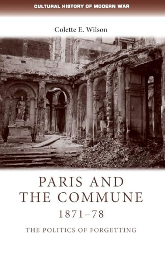 Paris and the Commune 1871-78 (The politics of forgetting) by Colette Wilson, 9781526106582