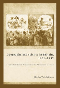 Geography and science in Britain, 1831-1939 (A study of the British Association for the Advancement of Science) by Charles Withers, 9781526116710