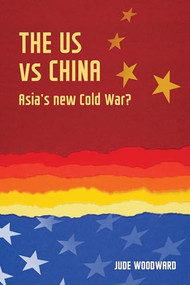 The US vs China (Asia's new Cold War?) by Jude Woodward, 9781784993429