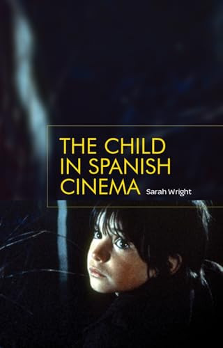The child in Spanish cinema by Sarah Wright, 9781784993795