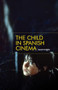 The child in Spanish cinema by Sarah Wright, 9781784993795