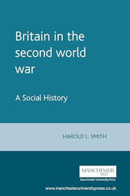 Britain in the second world war (A Social History) by Harold L Smith, 9780719044939