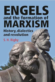 Engels and the formation of Marxism by S. H. Rigby, 9780719077746
