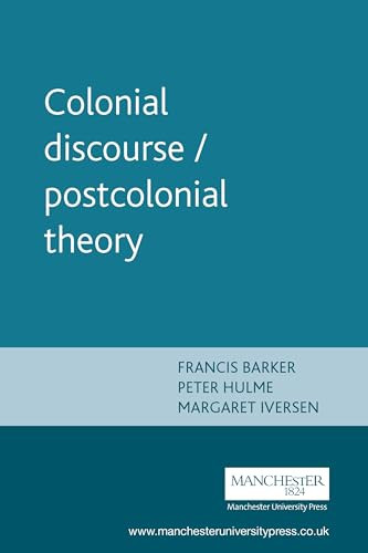 Colonial discourse / postcolonial theory by Francis Barker, Peter Hulme, Margaret Iverson, 9780719048760