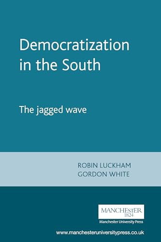 Democratization in the South by Robin Luckham, Gordon White, 9780719049422