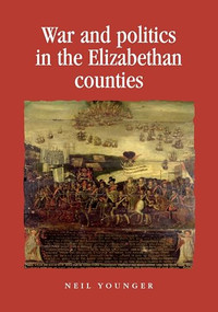 War and politics in the Elizabethan counties by Neil Younger, 9781526106681