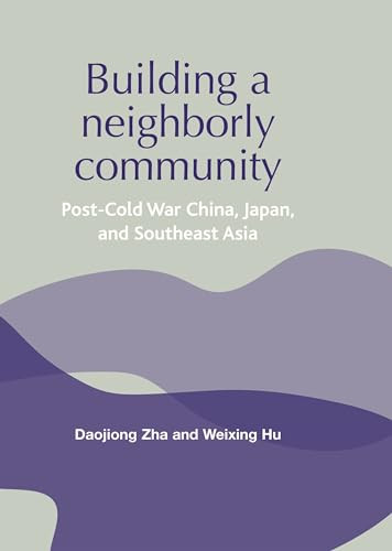 Building a neighborly community (Post-cold war China, Japan, and Southeast Asia) by Daojiong Zha, Weixing Hu, 9780719070655