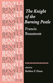 The Knight of the Burning Pestle (Francis Beaumont) by Sheldon Zitner, 9780719069673