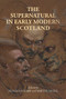 The supernatural in early modern Scotland - 9781526167149 by Julian Goodare, Martha McGill, 9781526167149