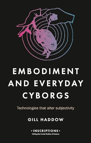 Embodiment and everyday cyborgs (Technologies that alter subjectivity) by Gill Haddow, 9781526114181
