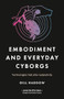 Embodiment and everyday cyborgs (Technologies that alter subjectivity) by Gill Haddow, 9781526114181